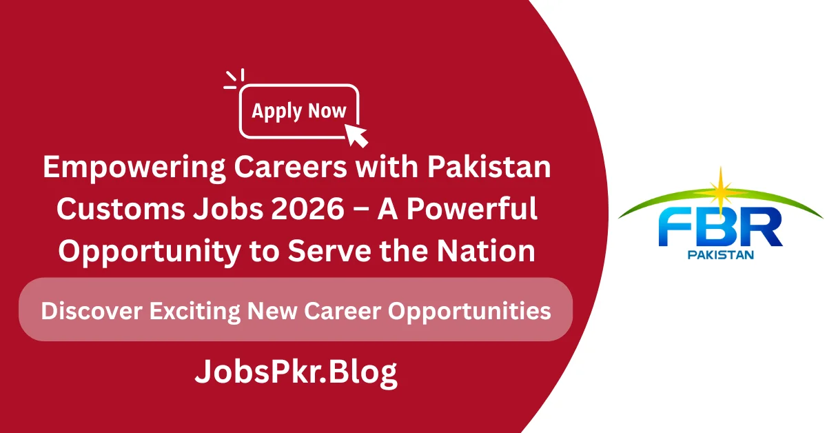 Empowering Careers with Pakistan Customs Jobs 2026 – A Powerful Opportunity to Serve the Nation
